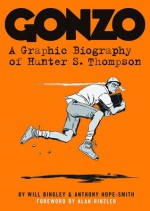 Gonzo: A Graphic Biography of Hunter S. Thompson - Will Bingley, Anthony Hope-Smith, Alan Rinzler