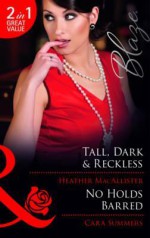 Tall, Dark & Reckless/No Holds Barred - Heather MacAllister, Carla Summers