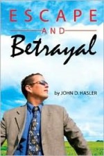 Escape and Betrayal - John D. Hasler