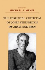 The Essential Criticism of John Steinbeck's of Mice and Men - Michael J. Meyer