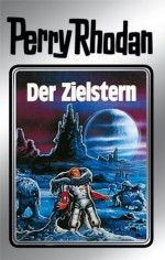 Perry Rhodan 13: Der Zielstern (Silberband): Erster Band des Zyklus "Die Posbis" (Perry Rhodan-Silberband) (German Edition) - Clark Darlton, William Voltz, K.H. Scheer, Kurt Brand, Johnny Bruck