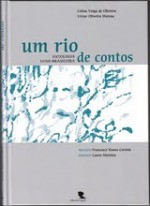 Um Rio de Contos - Antologia Luso-Brasileira - Celina Veiga de Oliveira, Jane Tutikian, Maria do Sameiro Barroso, Sérgio Faraco, Rui Zink, Maria Augusta Silva, Teresa Rita Lopes, Carlos Nejar, João Aguiar, Fernando Dacosta, Henrique Levy, Teresa Alves, Rita Taborda Duarte, Catarina Fonseca, Urbano Tavares Rodrigues