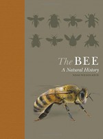 The Bee: A Natural History - Noah Wilson-Rich, Kelly Allin, Norman Carreck, Andrea Quigley