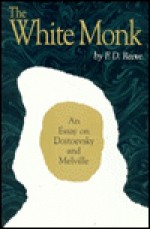 The White Monk: Essay on Dostoevsky and Melville - F.D. Reeve