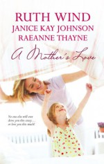 A Mother's Love - Ruth Wind, Janice Kay Johnson, RaeAnne Thayne