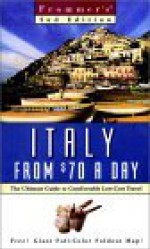 Frommer's Italy from $70 a Day: The Ultimate Guide to Comfortable Low-Cost Travel - Reid Bramblett, Patricia Schultz