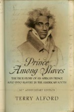 Prince Among Slaves: The True Story of an African Prince Sold into Slavery in the American South - Terry Alford