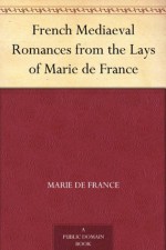 French Mediaeval Romances from the Lays of Marie de France - Marie de France