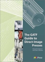 The Gatf Guide to Direct-Image Presses - Richard M. Adams, Frank J. Romano