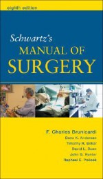 Schwartz's Manual of Surgery - F. Charles Brunicardi, Timothy R. Billiar