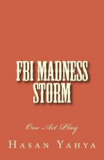 FBI Madness Storm: One Act Play - Hasan Yahya, Alexander Rae-Grant, Fox J Robert, Francois Bethoux