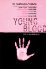 Young Blood: Five Plays for Young Performers - Sally Goldsworthy, Naomi Wallace, Bruce McLeod, Charles Way, JB Rose, Sheila Yeger, Marcus Romer