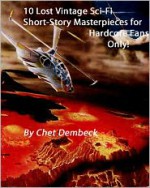 10 Lost Vintage Sci-Fi Short Story Masterpieces for Hardcore Fans Only! - Kurt Vonnegut, James H. Schmitz, Norman Spinrad, Rog Phillips, Murray Leinster, Arthur Dekker Savage, Chet Dembeck, Stephen Bartholomew, W.W. Skupeldyckle, Arthur G. Hill