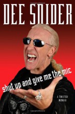 Shut Up and Give Me the Mic - Dee Snider