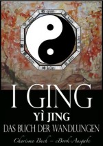 I Ging [Yì Jing] - Das Buch der Wandlungen (German Edition) - Unbekannte Autoren, Richard Wilhelm