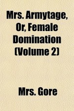 Mrs. Armytage, Or, Female Domination (Volume 2) - Catherine Grace Frances Gore