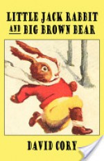 Little Jack Rabbit and the Big Brown Bear - David Cory