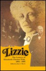 Lizzie: The Letters of Elizabeth Chester Fisk 1864-1893 - Rex C. Myers