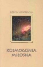 Kosmogonia miłosna - Elżbieta Wojnarowska