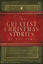 The Greatest Christmas Stories of All Time: Timeless Classics That Celebrate the Season - Standard Publishing, Standard Publishing