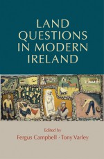 Land Questions in Modern Ireland - Fergus Campbell, Tony Varley