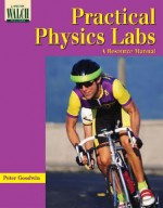 Practical Physics Labs: A Resource Manual - Peter Goodwin