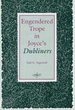 Engendered Trope in Joyce's Dubliners - Earl G. Ingersoll