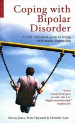 Coping with Bipolar Disorder: A CBT-Informed Guide to Living with Manic Depression - Steven Jones