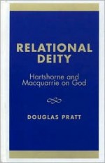 Relational Deity: Hartshorne and MacQuarrie on God - Douglas Pratt