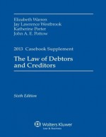 Law of Debtors & Creditors Case Supplement 2013 - Elizabeth Warren