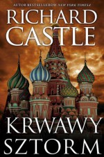 Krwawy Sztorm (Derrick Storm, #3) - Richard Castle, Katarzyna Godycka