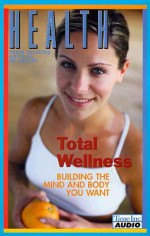 Health: Total Wellness: Building the Mind and Body You Want - Health Magazine, Various