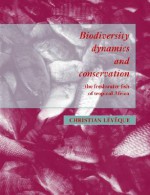 Biodiversity Dynamics and Conservation: The Freshwater Fish of Tropical Africa - Christian Leveque