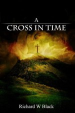 A Cross in Time - Richard Black, Donna Pearlman