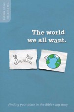 The World We All Want - Tim Chester, Steve Timmis