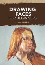 Drawing Faces for Beginners - Craig Nelson