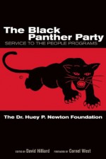 The Black Panther Party: Service to the People Programs - The Dr. Huey P. Newton Foundation, David Hilliard, Cornel West