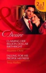 Claiming Her Billion-Dollar Birthright/Falling for His Proper Mistress - Maureen Child, Tessa Radley