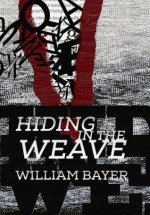 Hiding in the Weave - William Bayer, Joanne Dillinger