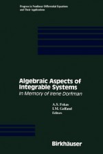 Algebraic Aspects of Integrable Systems: In Memory of Irene Dorfman - A.S. Fokas, И.М. Гельфанд