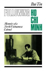 Following Ho Chi Minh: The Memoirs of a North Vietnamese Colonel - Bui Tin, Do Van, Judith A. Stowe