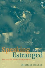 Speaking the Estranged: Essays on the Work of George Oppen - Michael Heller