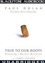 True to Our Roots: Fermenting a Business Revolution - Paul Dolan, Barrett Whitener