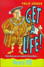 Henry VIII (Get a Life!, 5) - Philip Ardagh, Alan Rowe