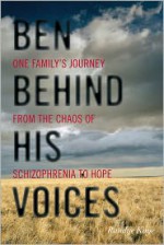 Ben Behind His Voices: One Family's Journey from the Chaos of Schizophrenia to Hope - Randye Kaye