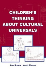 Children's Thinking about Cultural Universals - Jere Brophy, Janet Alleman