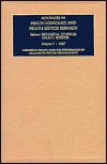 Advances in Health Economics and Health Services Research, Volume 7: Mergers in Health Care: The Performance of Multi-Institutional Organizations - Richard M. Scheffler, Louis F. Rossiter