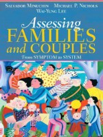 Assessing Families and Couples: From Symptom to System - Salvador Minuchin, Michael P. Nichols, Wai-yung Lee