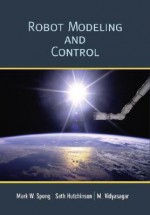 Robot Modeling and Control - Mark W. Spong, M. Vidyasagar