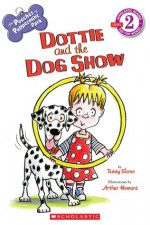 Dottie and the Dog Show (The Pooches of Peppermint Park, Level 2) - Teddy Slater, Arthur Howard